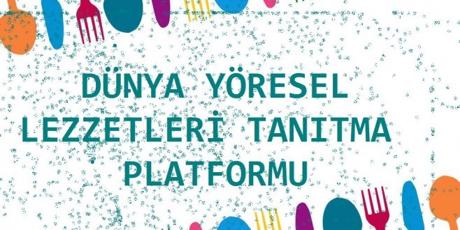 DÜNYA YÖRESEL LEZZETLERİ TANITMA PLATFORMU GENEL KURULU İSTANBUL'TA TOPLANACAK