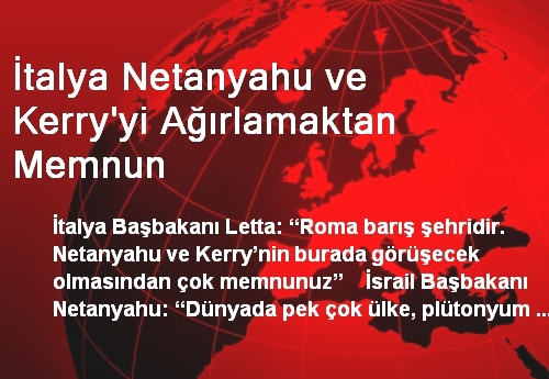 İtalya Başbakanı Letta, Mevkidaşı Netanyahu'yu Ağırladı