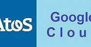 ATOS GOOGLE CLOUD  İŞBİRLİĞİ SES GETİRECEK